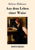 Aus dem Leben einer Waise di Helene Hübener edito da Hofenberg
