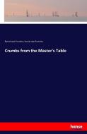 Crumbs from the Master's Table di Rachel Jane Fearnley, Harriet Ann Fearnley edito da hansebooks