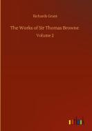 The Works of Sir Thomas Browne di Richards Grant edito da Outlook Verlag