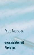 Geschichte mit Pferden di Petra Morsbach edito da Books on Demand