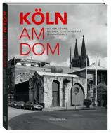 Köln am Dom di Volker Döhne, Barbara Schock-Werner, Reinhard Matz edito da Greven Verlag