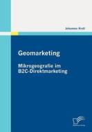 Geomarketing: Mikrogeografie im B2C-Direktmarketing di Johannes Kroll edito da Diplomica Verlag