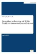 Personalisiertes Reporting Mit Xml Im Umfeld Von Management Support Systemen di Alexander Tancredi edito da Diplom.de