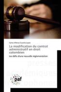 La modification du contrat administratif en droit colombien di Carlos Alfonso Guecha Lopez edito da PAF
