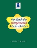 Handbuch Der Energetischen Arbeitssicherheit di Christine H Schenk edito da Books On Demand