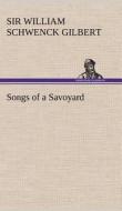Songs Of A Savoyard di Sir William Schwenck Gilbert edito da Tredition Classics