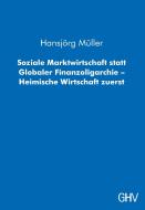 Soziale Marktwirtschaft statt Globaler Finanzoligarchie - Heimische Wirtschaft zuerst di Hansjörg Müller edito da Hess, Gerhard Verlag