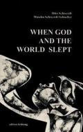 When God and the World slept di Otto Schwerdt, Mascha Schwerdt-Schneller edito da Lichtung Verlag