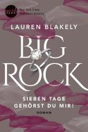 Big Rock - Sieben Tage gehörst du mir! di Lauren Blakely edito da Mira Taschenbuch Verlag