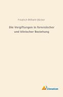 Die Vergiftungen in forensischer und klinischer Beziehung di Friedrich Wilhelm Böcker edito da Literaricon Verlag UG