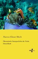 Ökonomische Naturgeschichte der Fische Deutschland di Marcus Elieser Bloch edito da Vero Verlag