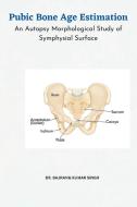 Pubic Bone Age Estimation An Autopsy Morphological Study of Symphysial Surface di Bajrang Kumar Singh edito da Akhand Publishing House