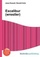 Excalibur (wrestler) di Jesse Russell, Ronald Cohn edito da Book On Demand Ltd.