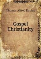 Gospel Christianity di Thomas Alfred Davies edito da Book On Demand Ltd.