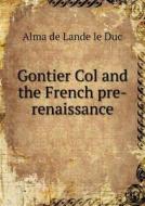 Gontier Col And The French Pre-renaissance di Alma De Lande Le Duc edito da Book On Demand Ltd.