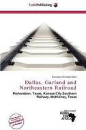 Dallas, Garland And Northeastern Railroad edito da Cede Publishing
