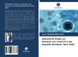 Statistische Studie zur Situation von Covid-19 in der Republik Dschibuti "April 2020" di Yacin Mouhoumed Elmi edito da Verlag Unser Wissen