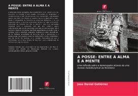 A POSSE: ENTRE A ALMA E A MENTE di Jose Daniel Gutiérrez edito da Edições Nosso Conhecimento