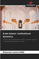 Arab-Islamic institutional dynamics di Mohamed Lamine Kaba edito da Our Knowledge Publishing