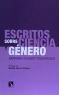 Escritos sobre ciencia y género : Amparo Gómez Rodríguez di Antonio Canales Serrano edito da Los Libros de la Catarata