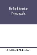 The North American Pyrenomycetes. A contribution to mycologic botany di J. B. Ellis, B. M. Everhart edito da Alpha Editions