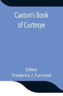 Caxton's Book of Curtesye edito da Alpha Editions
