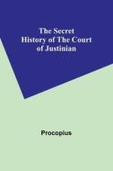 The Secret History of the Court of Justinian di Procopius edito da Alpha Editions
