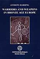 Warriors and Weapons in Bronze Age Europe di Anthony Harding edito da ARCHAEOLINGUA