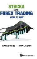 Stocks and Forex Trading: How to Win di Karen Wong, Daryl Guppy edito da WORLD SCIENTIFIC PUB CO INC