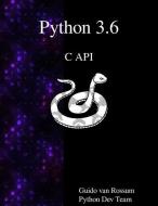 Python 3.6 C API di Guido van Rossum, Python Dev Team edito da ARTPOWER INTL PUB