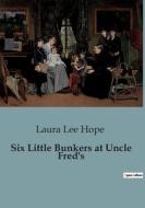 Six Little Bunkers at Uncle Fred's di Laura Lee Hope edito da Culturea