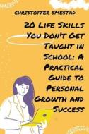 20 Life Skills You Don't Get Taught in School di Christoffer Smestad edito da Christoffer Smestad