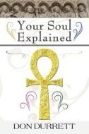 Your Soul Explained di Don D Durrett edito da Ten Books Publishing