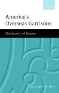America's Overseas Garrisons: The Leasehold Empire di C. T. Sandars edito da OXFORD UNIV PR