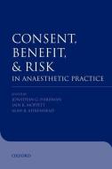Consent, benefit, and risk in anaesthetic practice di Jonathan G. Hardman edito da OUP Oxford