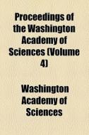 Proceedings Of The Washington Academy Of Sciences (volume 4) di National Academy of Sciences Etats-Unis, Washington Academy of Sciences edito da General Books Llc