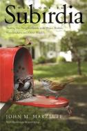 Welcome to Subirdia - Sharing Our Neighborhoods with Wrens, Robins, Woodpeckers, and Other Wildlife di John M. Marzluff edito da Yale University Press