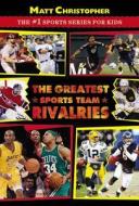 The Greatest Sports Team Rivalries di Matt Christopher edito da LITTLE BROWN & CO