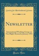 Newsletter: International Working Group on Fire Blight Research; January 1981 (Classic Reprint) di Society For Horticultural Science edito da Forgotten Books