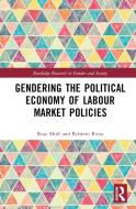 Gendering The Political Economy Of Labour Market Policies di Rosa Mule, Roberto Rizza edito da Taylor & Francis Ltd