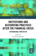 Institutions And Accounting Practices After The Financial Crisis edito da Taylor & Francis Ltd