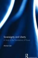 Sovereignty and Liberty: A Study of the Foundations of Power di Amnon Lev edito da ROUTLEDGE