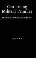 Counseling Military Families: What Mental Health Professionals Need to Know di Lynn K. Hall edito da ROUTLEDGE