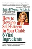 How to Develop Self-Esteem in Your Child di Bettie B. Youngs, Betty Youngs edito da Ballantine