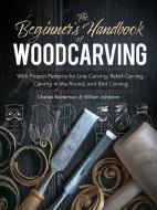 The Beginner's Handbook of Woodcarvings di Charles Beiderman edito da Dover Publications Inc.