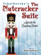 Tchaikovsky's The Nutcracker Suite: Music for the Beginning Pianist di David Dutkanicz edito da Dover Publications Inc.