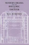 Modern Drama and the Rhetoric of Theater di W. B. Worthen edito da University of California Press
