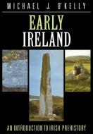 Early Ireland di Michael J. O'Kelly, O'Kelly Michael J. edito da Cambridge University Press
