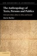The Anthropology of Texts, Persons and Publics di Karin Barber edito da Cambridge University Press