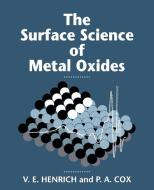 The Surface Science of Metal Oxides di Victor E. Henrich, P. A. Cox, Henrich edito da Cambridge University Press
